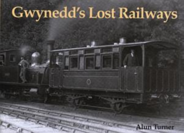 Gwynedd's Lost Railways, Paperback / softback Book