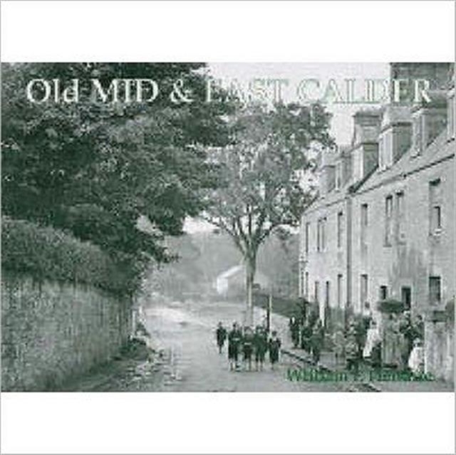 Old Mid and East Calder : Including Kirknewton and Oakbank, Paperback / softback Book