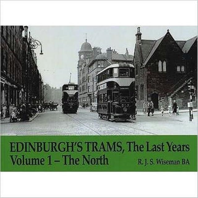 Edinburgh's Trams, The Last Years : The North v. 1, Paperback Book