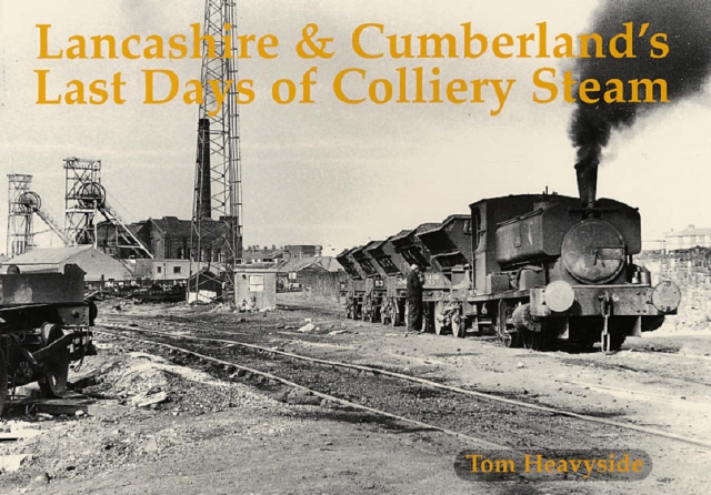 Lancashire and Cumberland's Last Days of Colliery Steam, Paperback / softback Book