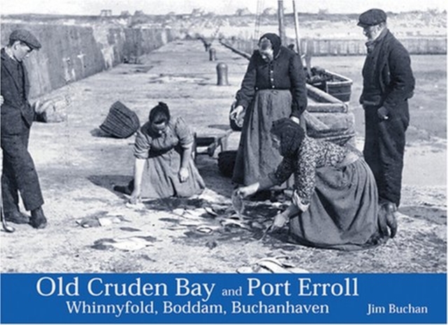 Old Cruden Bay and Port Erroll : Whinnyfold, Boddam and Buchanhaven, Paperback / softback Book