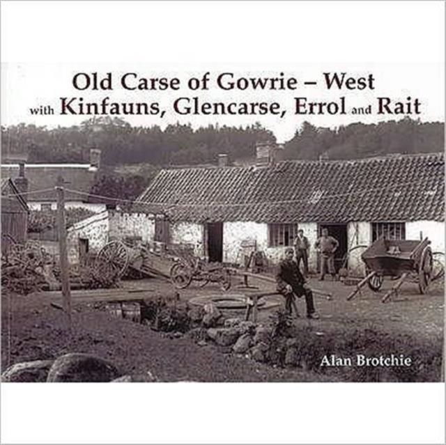 Old Carse of Gowrie - West : with Kinfauns, Glencarse, Errol and Rait, Paperback / softback Book