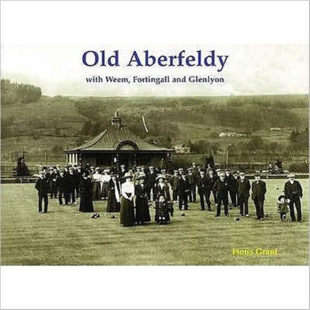Old Aberfeldy : with Weem, Fortingall and Glenlyon, Paperback / softback Book