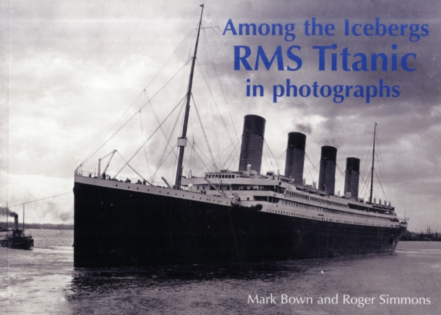 Among the Icebergs : RMS Titanic in Photographs, Paperback / softback Book