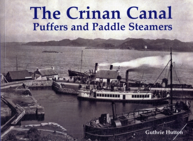 The Crinan Canal Puffers and Paddle Steamers, Paperback / softback Book
