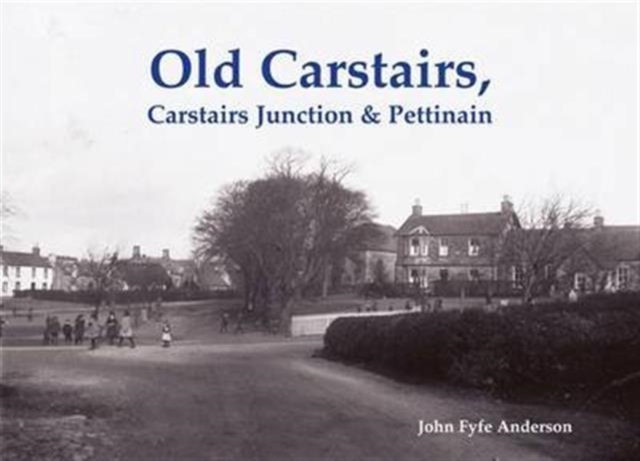 Old Carstairs, Carstairs Junction & Pettinain, Paperback / softback Book