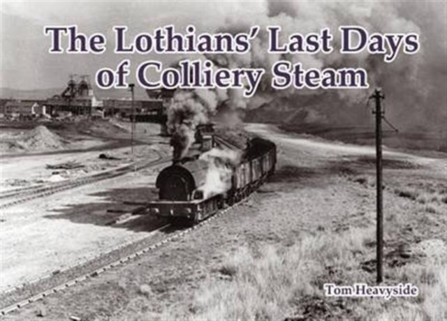 The Lothians' Last Days of Colliery Steam, Paperback / softback Book