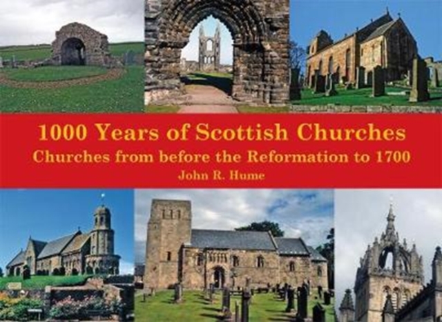 1,000 Years of Scottish Churches : Churches from before the Reformation to 1700, Paperback / softback Book