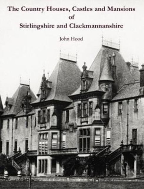 The Country Houses, Castles and Mansions of Stirlingshire and Clackmannanshire, Paperback / softback Book
