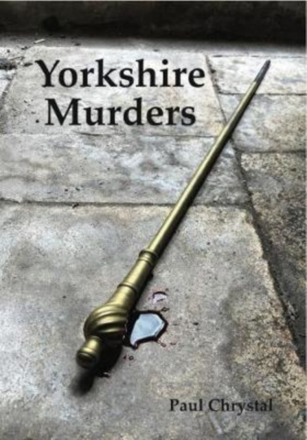 Yorkshire Murders, Manslaughter, Madness & Executions, Paperback / softback Book