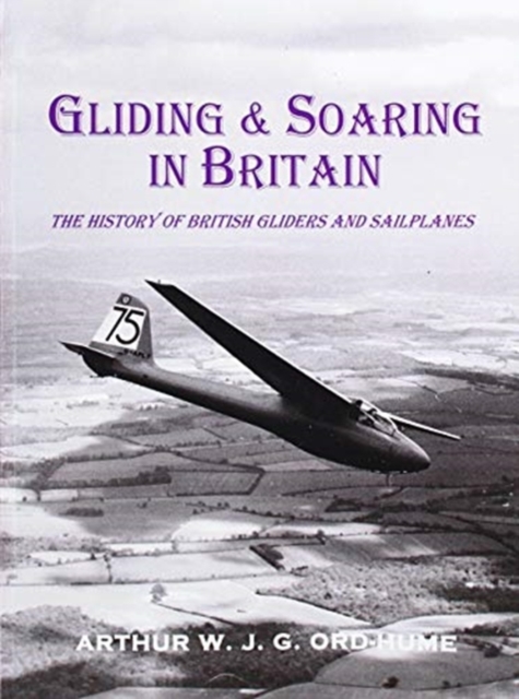 Gliding and Soaring in Britain : The History of British Gliders and Sailplanes, Paperback / softback Book