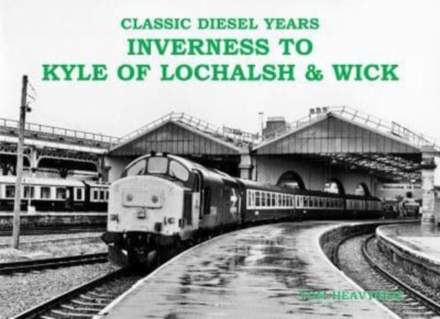 Classic Diesel Years : Inverness to Kyle of Lochalsh and Wick, Paperback / softback Book