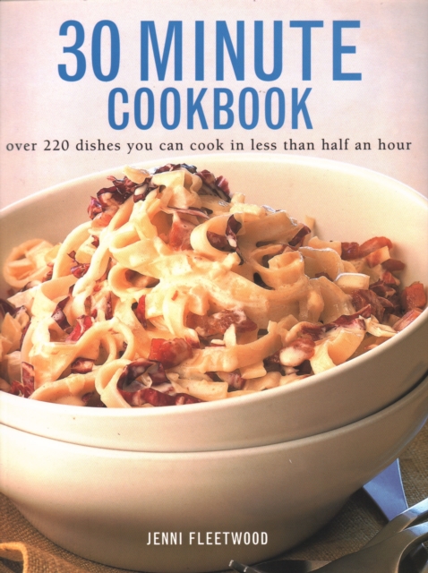 30 Minute Cookbook : Over 220 dishes you can cook in less than half an hour, Paperback / softback Book