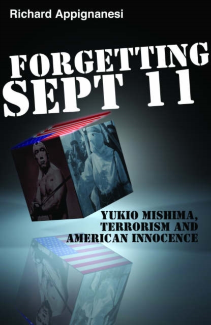 Forgetting September 11th : Yukio Mishima, Terrorism and American Innocence, Hardback Book