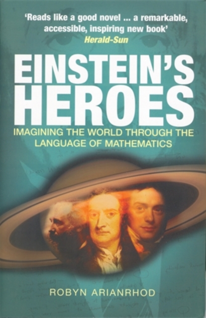 Einstein's Heroes : Imagining the World Through the Language of Mathematics, Hardback Book