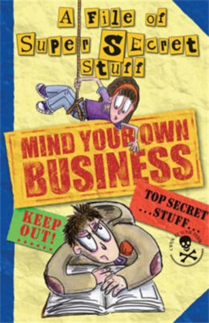 Mind Your Own Business! : A File of Super Secret Stuff, Paperback / softback Book