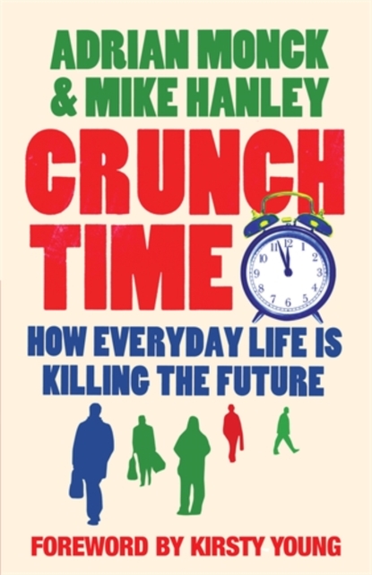 Crunch Time : How Everyday Life is Killing the Future, Paperback / softback Book