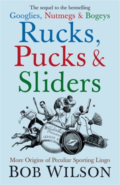 Rucks, Pucks and Sliders : More Origins of Peculiar Sporting Lingo, Hardback Book