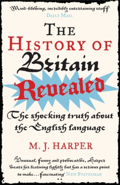 The History of Britain Revealed : The Shocking Truth About the English Language, Paperback / softback Book