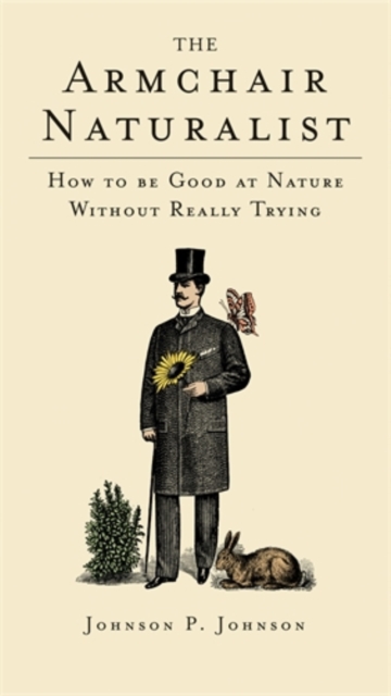 The Armchair Naturalist : How to be Good at Nature without Really Trying, Hardback Book