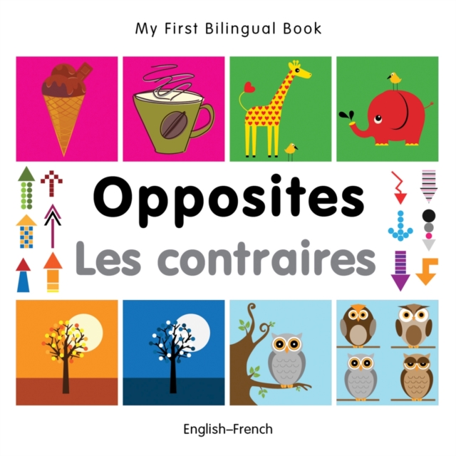 My First Bilingual Book -  Opposites (English-French), Board book Book