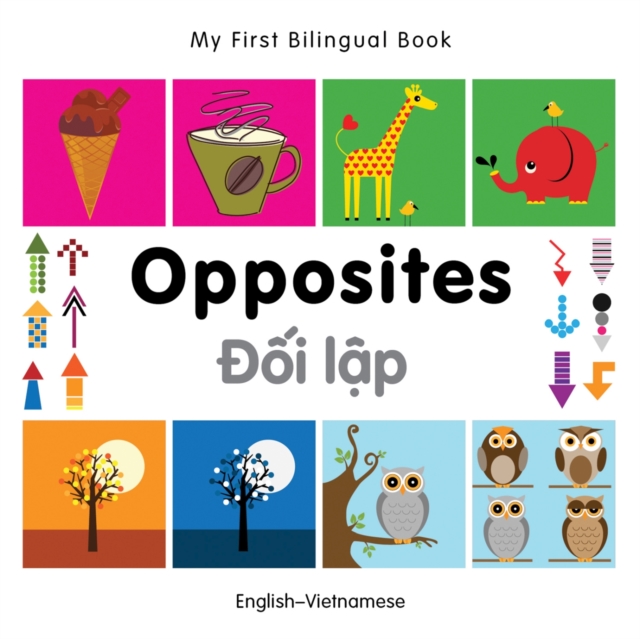 My First Bilingual Book -  Opposites (English-Vietnamese), Board book Book