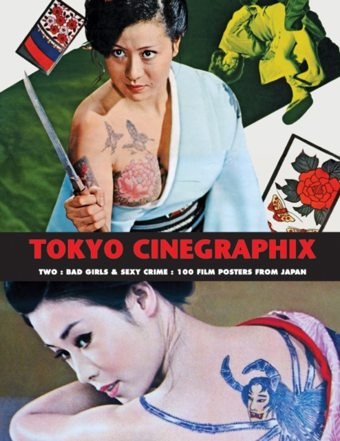 Tokyo Cinegraphix Two : Bad Girls & Sexy Crime: 100 Film Posters from Japan, Paperback / softback Book
