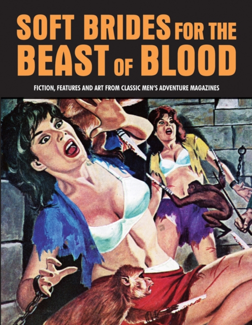 Soft Brides For The Beast Of Blood : Fiction, Features & Art From Classic Men's Adventure Magazines (Pulp Mayhem Volume 3), Paperback / softback Book