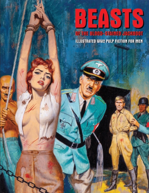 Beasts Of The Blood-stained Jackboot : Illustrated WW2 Pulp Fiction For Men, Paperback / softback Book