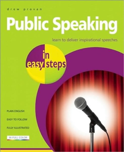 Public Speaking in easy steps : Learn to Deliver Inspirational Speeches, Paperback / softback Book