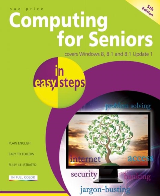 Computing for Seniors in Easy Steps Windows 8 Office 2013 : Covers Windows 8 and Office 2013, Paperback / softback Book
