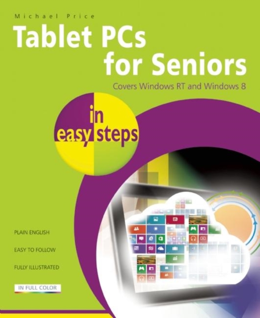Tablet PCs for Seniors in Easy Steps : Covering Windows Rt and Windows 8, Paperback / softback Book