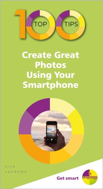 100 Top Tips - Create Great Photos Using Your Smartphone, Paperback / softback Book