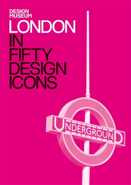 London in Fifty Design Icons : Design Museum Fifty, Hardback Book
