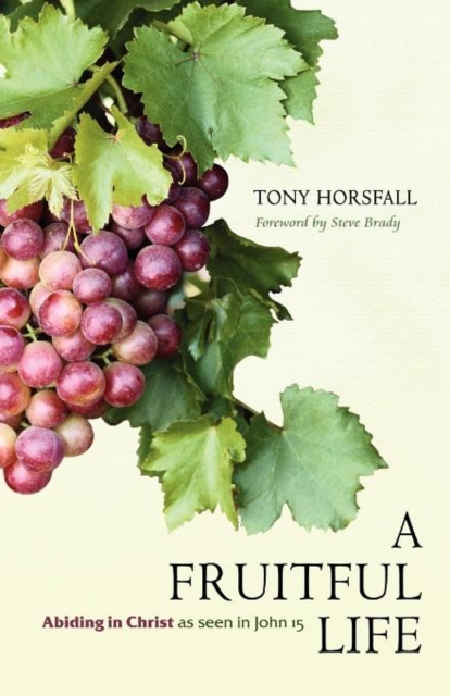 A Fruitful Life : Abiding in Christ as Seen in John 15, Paperback / softback Book
