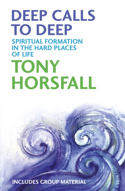 Deep Calls to Deep : Spiritual formation in the hard places of life, Paperback / softback Book