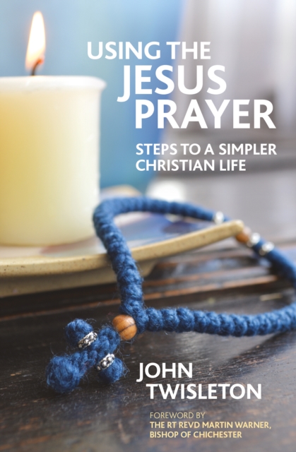Using the Jesus Prayer : Steps to a Simpler Christian Life, Paperback / softback Book