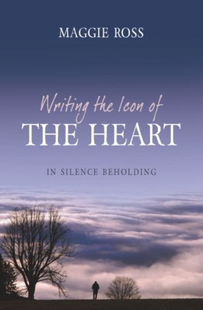 Writing the Icon of the Heart : In silence beholding, Paperback / softback Book