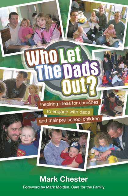Who Let The Dads Out? : Inspiring ideas for churches to engage with dads and their pre-school children, Paperback / softback Book