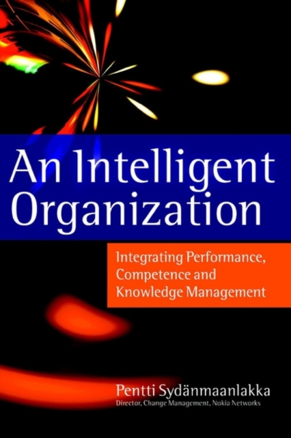 An Intelligent Organization : Integrating Performance, Competence and Knowledge Management, Hardback Book