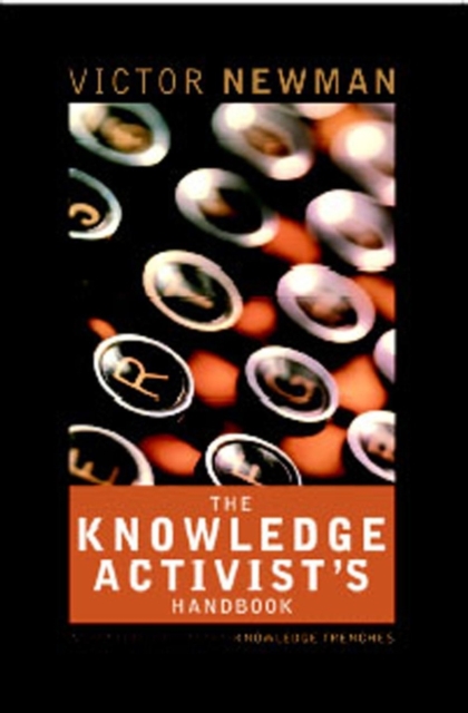The Knowledge Activist's Handbook : Adventures from the Knowledge Trenches, Paperback / softback Book