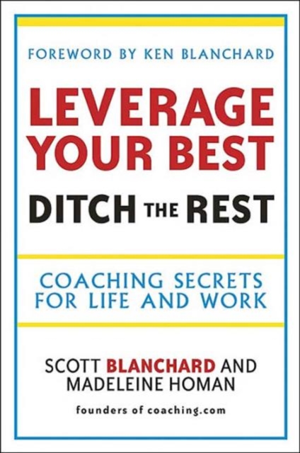 Leverage Your Best, Ditch the Rest : Coaching Secrets for Life and Work, Paperback / softback Book