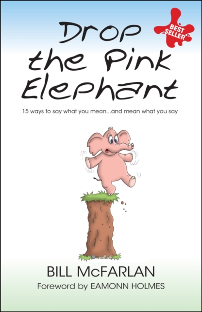 Drop the Pink Elephant : 15 Ways to Say What You Mean...and Mean What You Say, PDF eBook