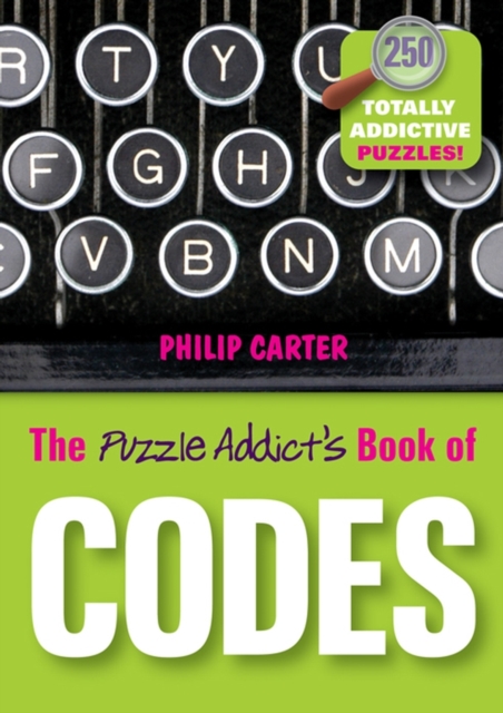 The Puzzle Addict's Book of Codes : 250 Totally Addictive Cryptograms for You to Crack, Paperback / softback Book