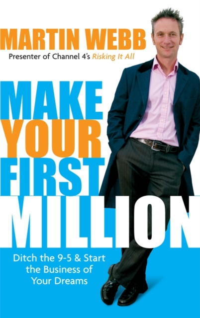 Make Your First Million : Ditch the 9-5 and Start the Business of Your Dreams, Paperback / softback Book