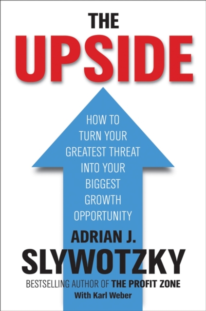 The Upside : From Risk Taking to Risk Shaping - How to Turn Your Greatest Threat into Your Biggest Growth Opportunity, Hardback Book