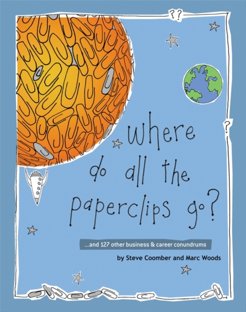 Where Do All the Paperclips Go? : ...and 127 other Business and Career Conundrums, Paperback / softback Book