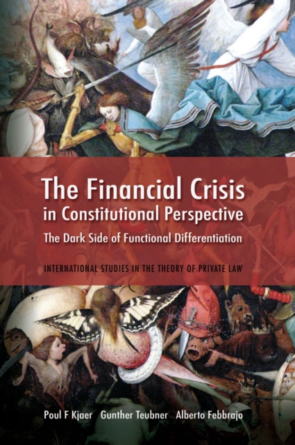 The Financial Crisis in Constitutional Perspective : The Dark Side of Functional Differentiation, Hardback Book