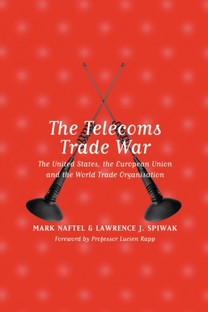 The Telecoms Trade War : The United States, the European Union and the World Trade Organisation, Hardback Book