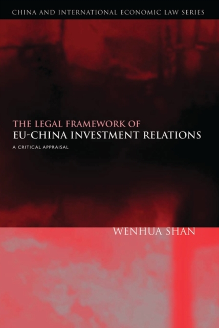 The Legal Framework of EU-China Investment Relations : A Critical Appraisal (with a Foreword by Professor Sir Elihu Lauterpacht), Hardback Book
